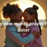 Two sisters praying together for new month blessings and spiritual guidance