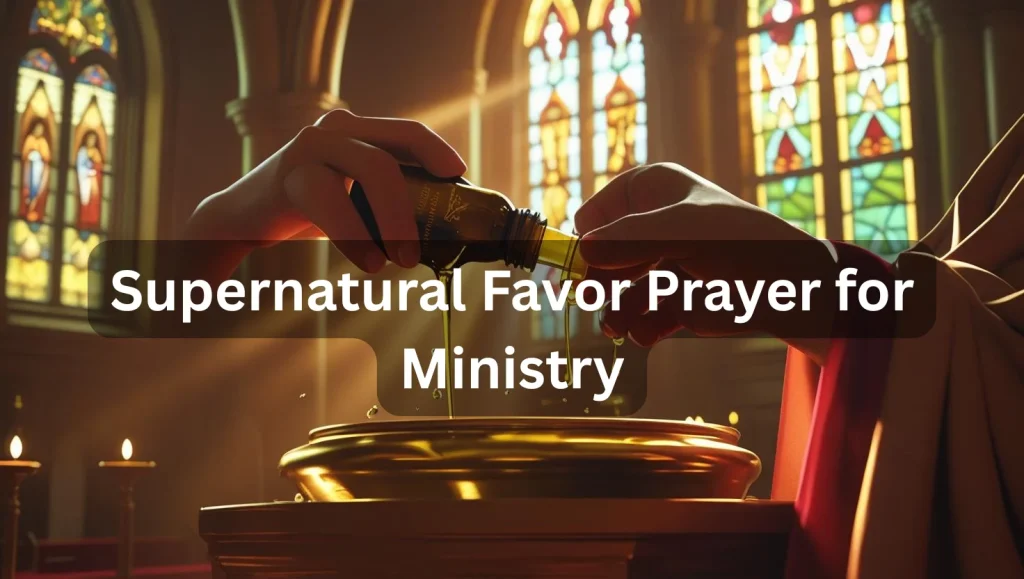 Ministry favor prayers supernatural anointing spiritual breakthrough