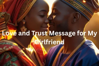 Love and trust message for my girlfriend - Nigerian couple expressing deep connection