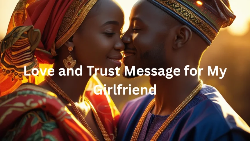 Love and trust message for my girlfriend - Nigerian couple expressing deep connection