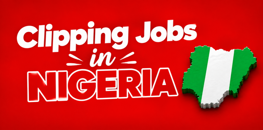 clipping jobs in Nigeria Allgig
